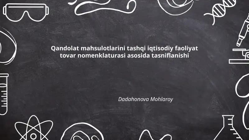 Qandolat mahsulotlarini tashqi iqtisodiy faoliyat tovar nomenklaturasi asosida tasniflanishi Dadahonova Mohlaroy