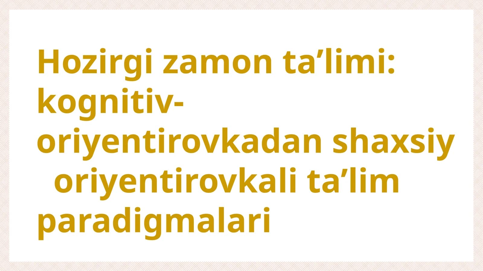 Hozirgi zamon ta’limi: kognitiv-oriyentirovkadan shaxsiyoriyentirovkali ta’lim paradigmalari