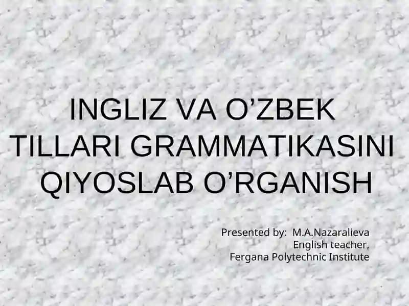 INGLIZ VA O’ZBEK TILLARI GRAMMATIKASINI QIYOSLAB O’RGANISH