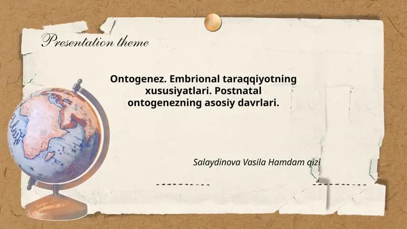 Ontogenez. Embrional taraqqiyotning xususiyatlari. Postnatal ontogenezning asosiy davrlari. Salaydinova Vasila Hamdam qizi