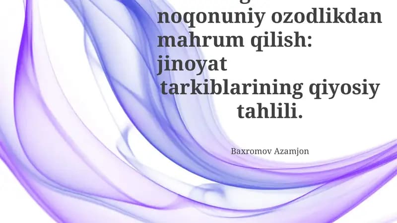 O'g'irlash va noqonuniy ozodlikdan mahrum qilish: jinoyat tarkiblarining qiyosiy tahlili