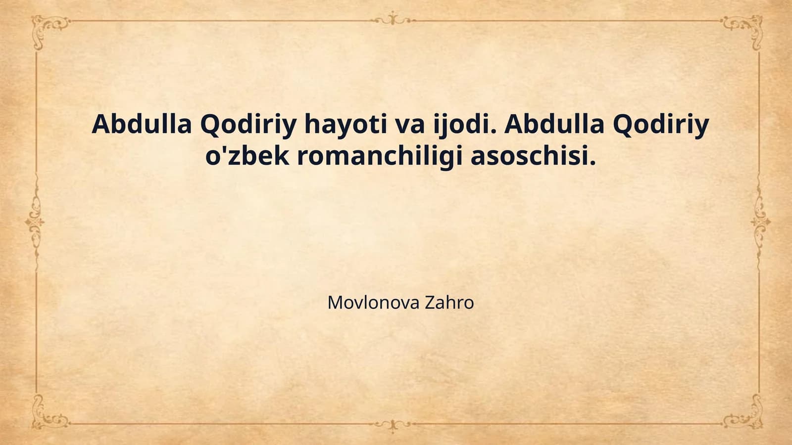 Abdulla Qodiriy hayoti va ijodi. Abdulla Qodiriy o'zbek romanchiligi asoschisi.