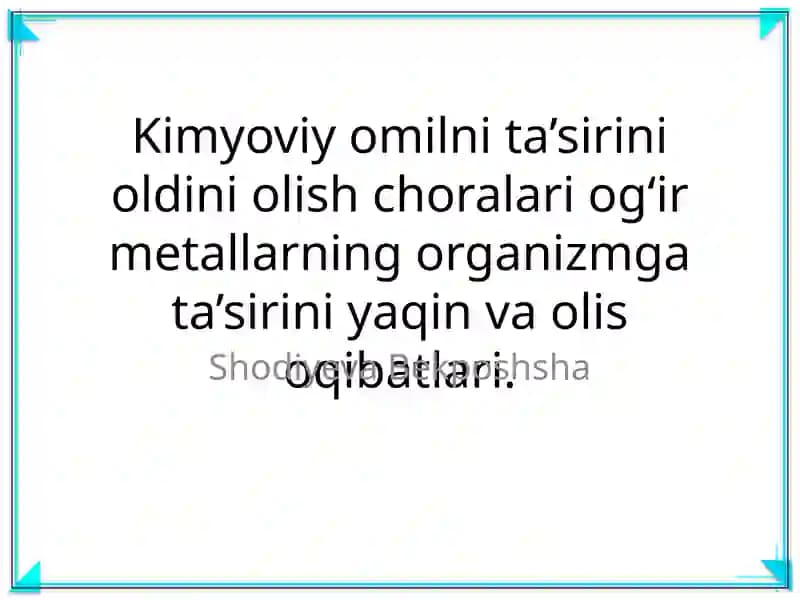 Kimyoviy omilni ta’sirini oldini olish choralari og‘ir metallarning organizmga ta’sirini yaqin va olis oqibatlari