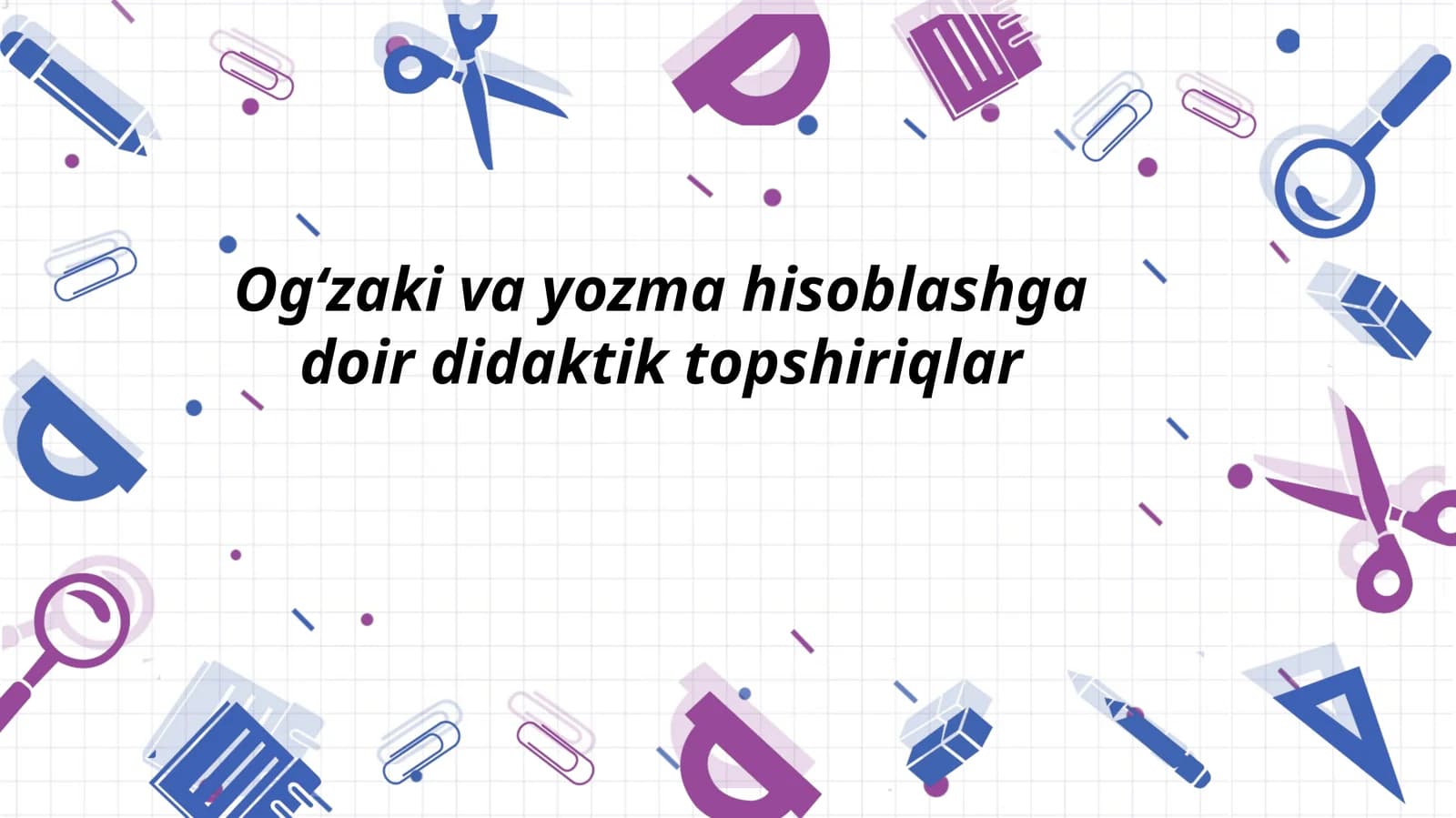 Og‘zaki va yozma hisoblashga doir didaktik topshiriqlar