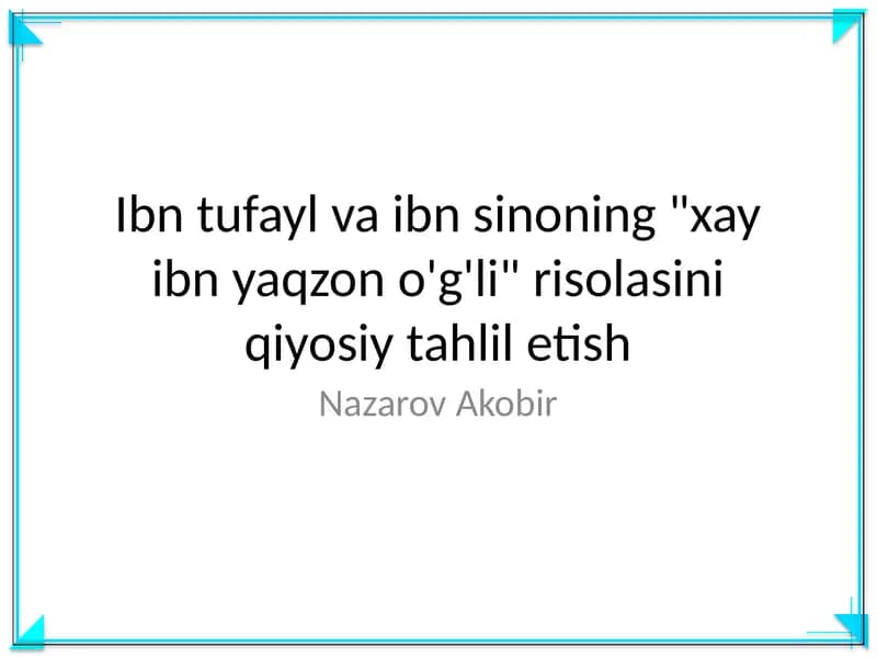 Ibn tufayl va ibn sinoning "xay ibn yaqzon o'g'li" risolasini qiyosiy tahlil etish