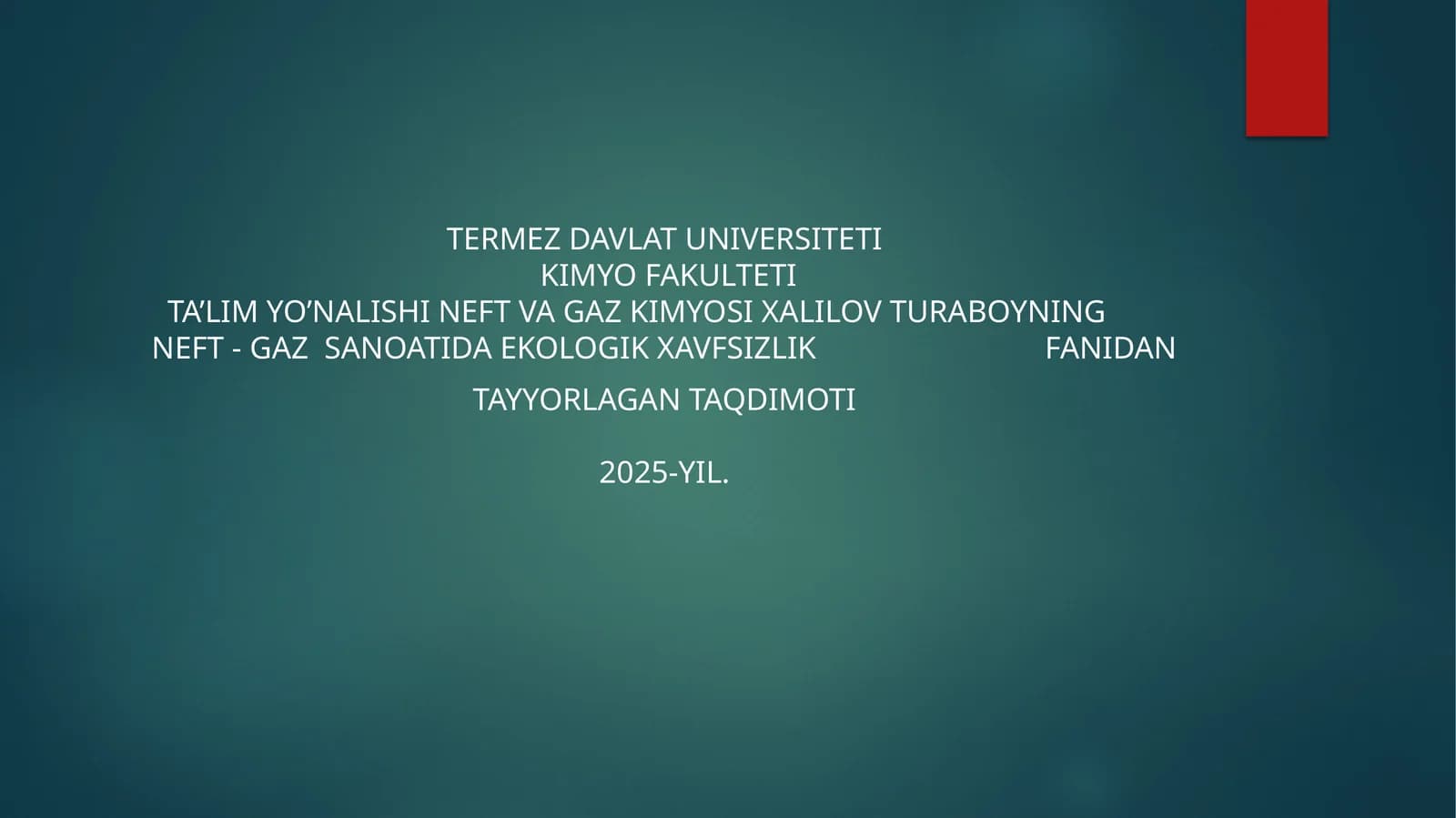 Neft va Gaz Kimyosi Xalilov Turaboyning Neft - Gaz Sanoatida Ekologik Xavfsizlik Fanidan Tayyorlagan Taqdimoti 2025-yil
