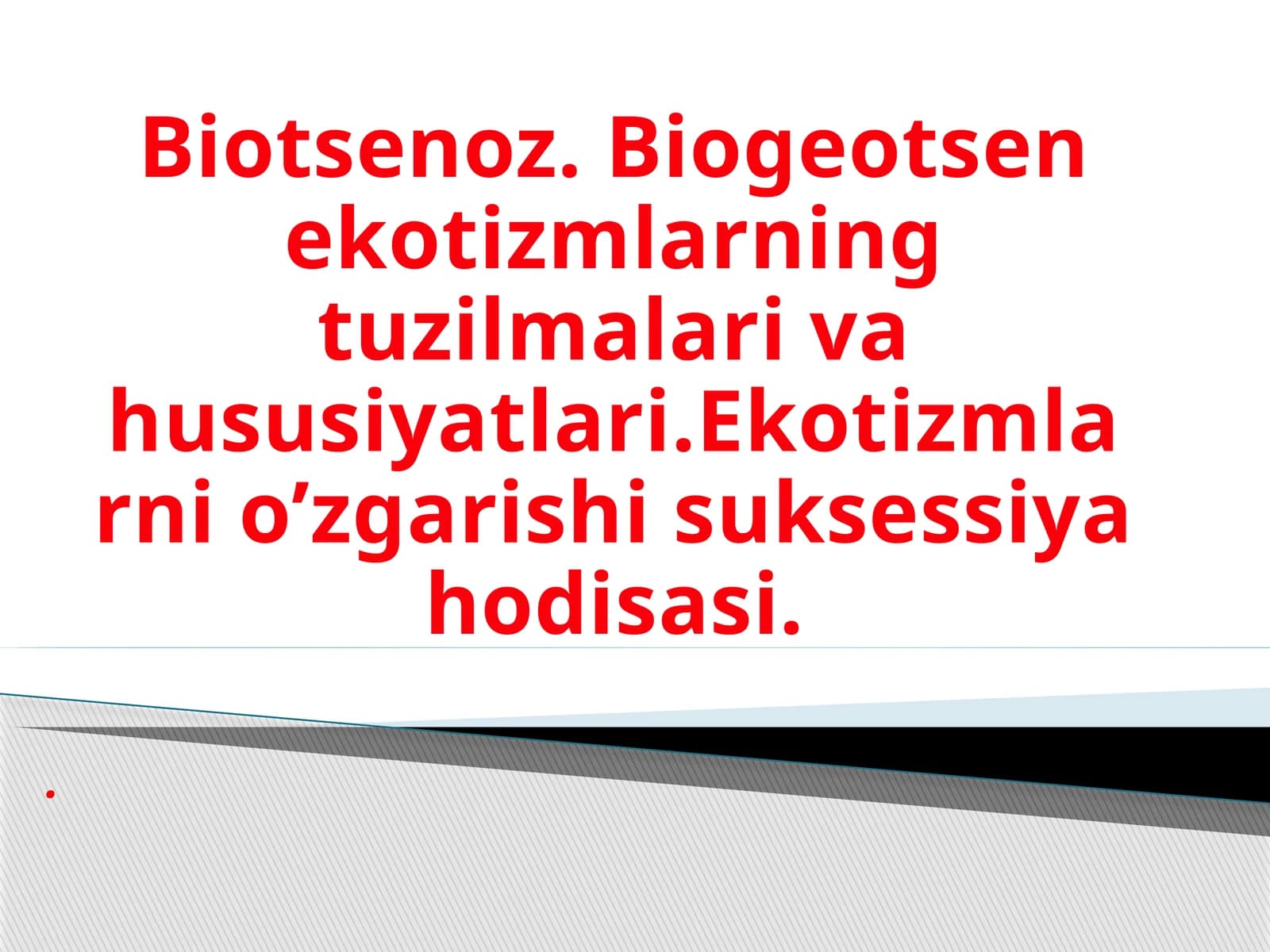 Biotsenoz.Biogeotsenekotizmlarningtuzilmalarivahususiyatlari.Ekotizmlarnio’zgarishisuksessiyahodisasi