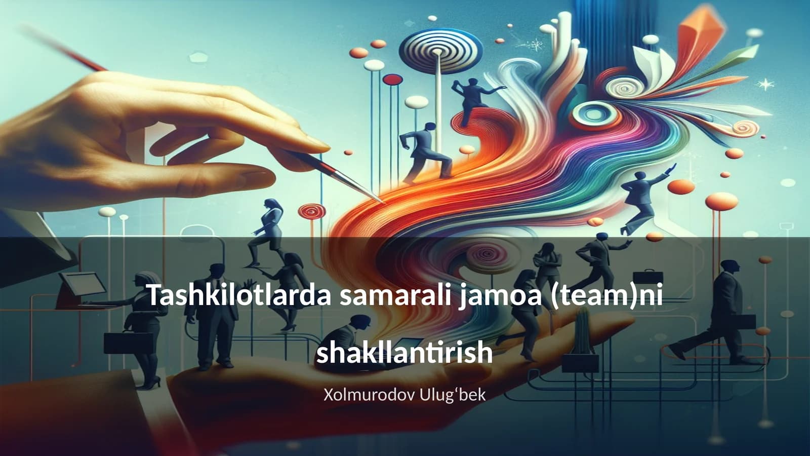 Tashkilotlarda samarali jamoa (team)ni shakllantirish