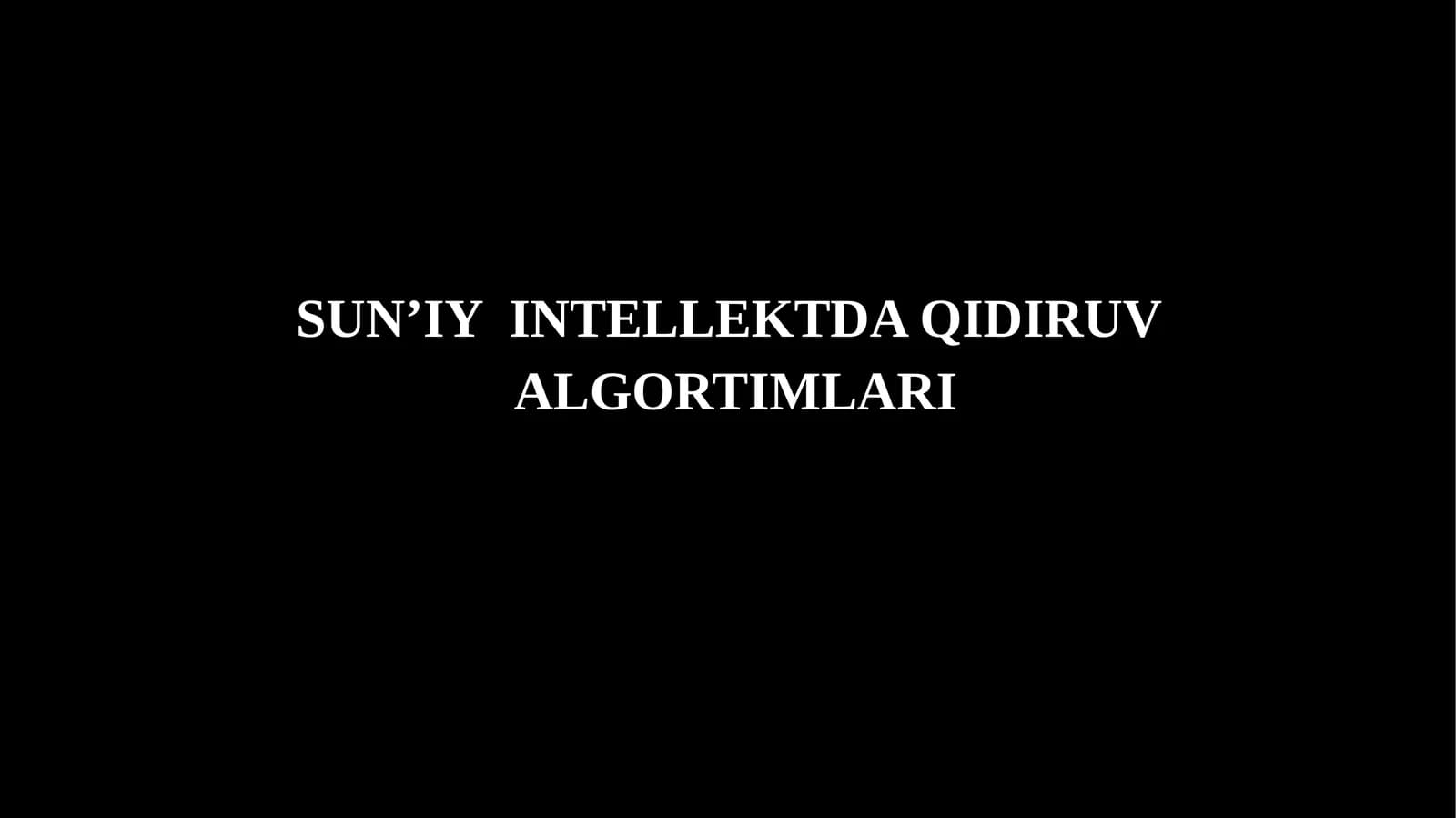 SUN’IY  INTELLEKTDA QIDIRUV  ALGORTIMLARI