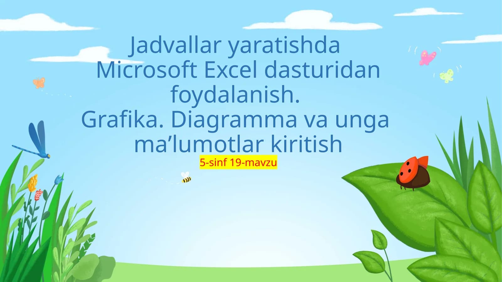 5-sinf 19-mavzu Jadvallar yaratishda Microsoft Excel dasturidan foydalanish.Grafika. Diagramma va unga maʼlumotlar kiritish