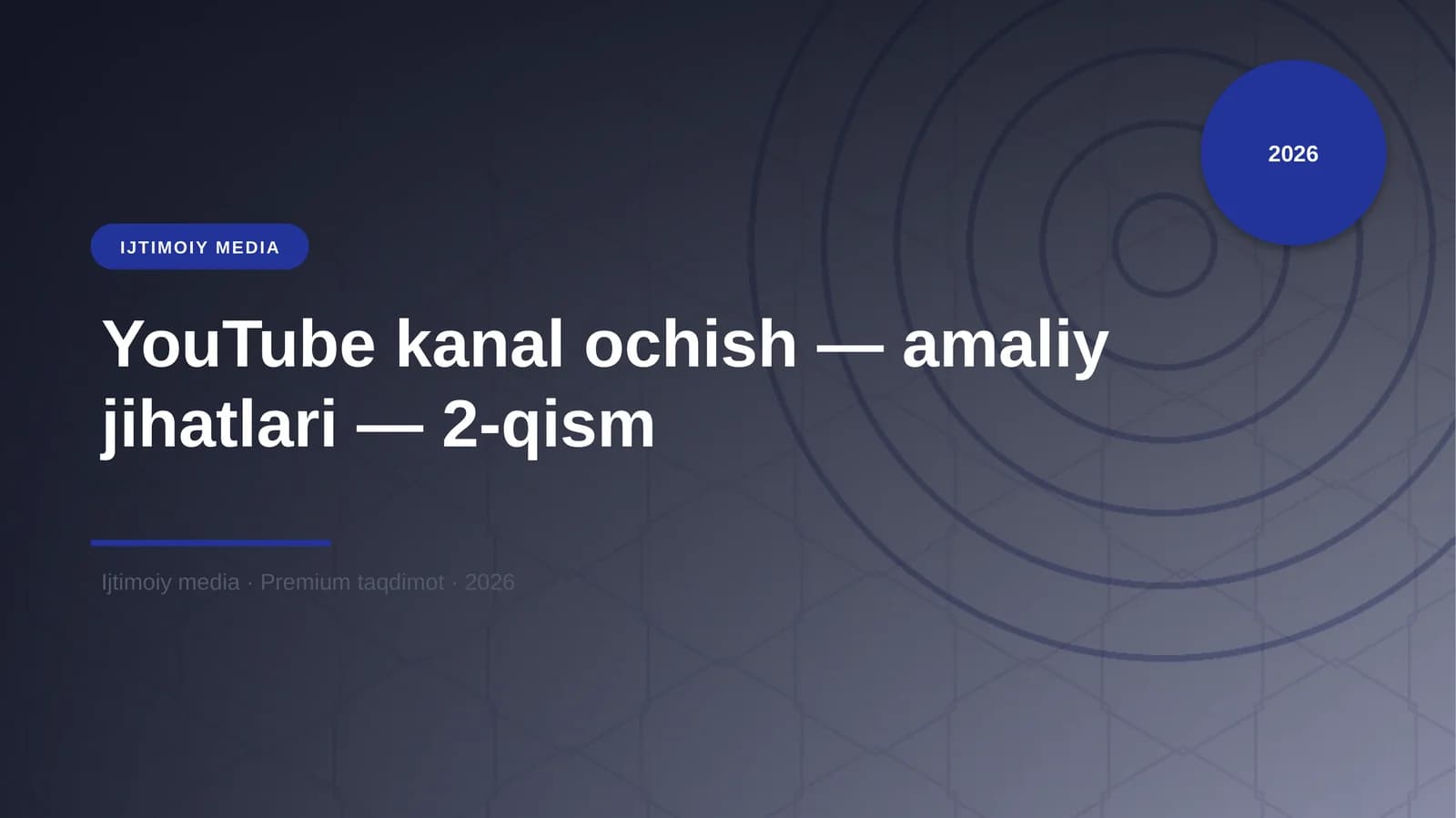 YouTube kanal ochish — amaliy jihatlari — 2-qism