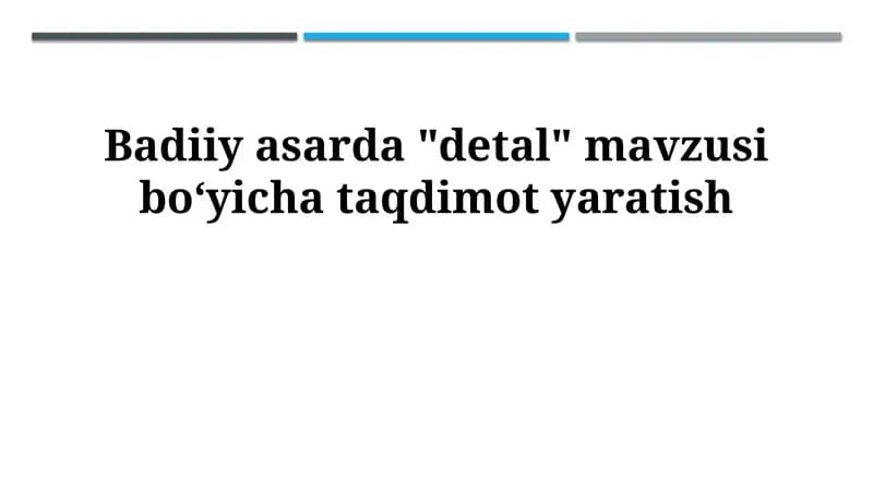 Badiiy asarda "detal" mavzusi boʻyicha taqdimot yaratish