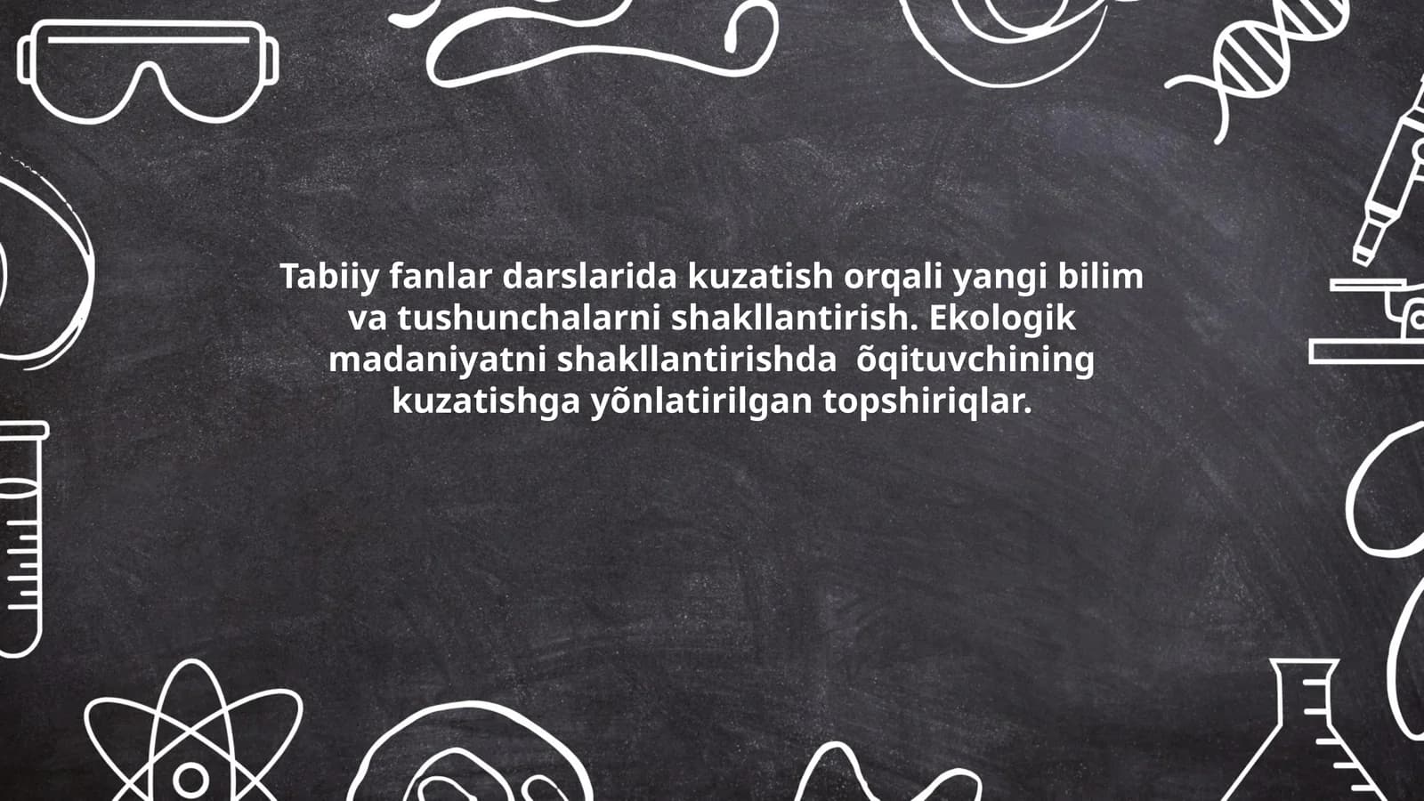 Tabiiy fanlar darslarida kuzatish orqali yangi bilim va tushunchalarni shakllantirish. Ekologik madaniyatni shakllantirishda õqituvchining kuzatishga yõnlatirilgan topshiriqlar