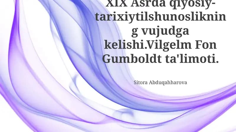 XIX Asrda qiyosiy-tarixiytilshunoslikning vujudga kelishi.Vilgelm Fon Gumboldt ta'limoti.