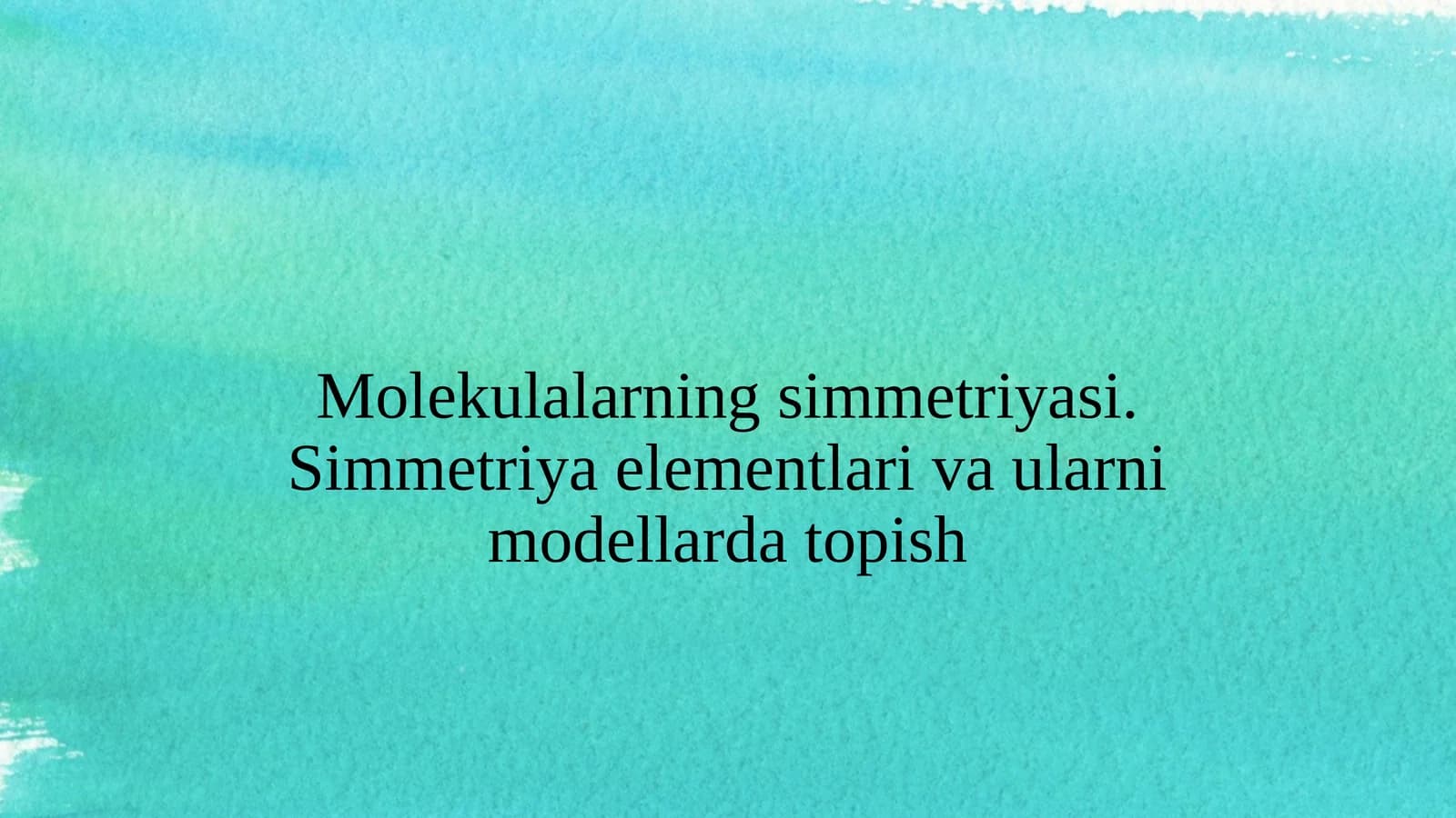 Molekulalarning simmetriyasi. Simmetriya elementlari va ularni modellarda topish