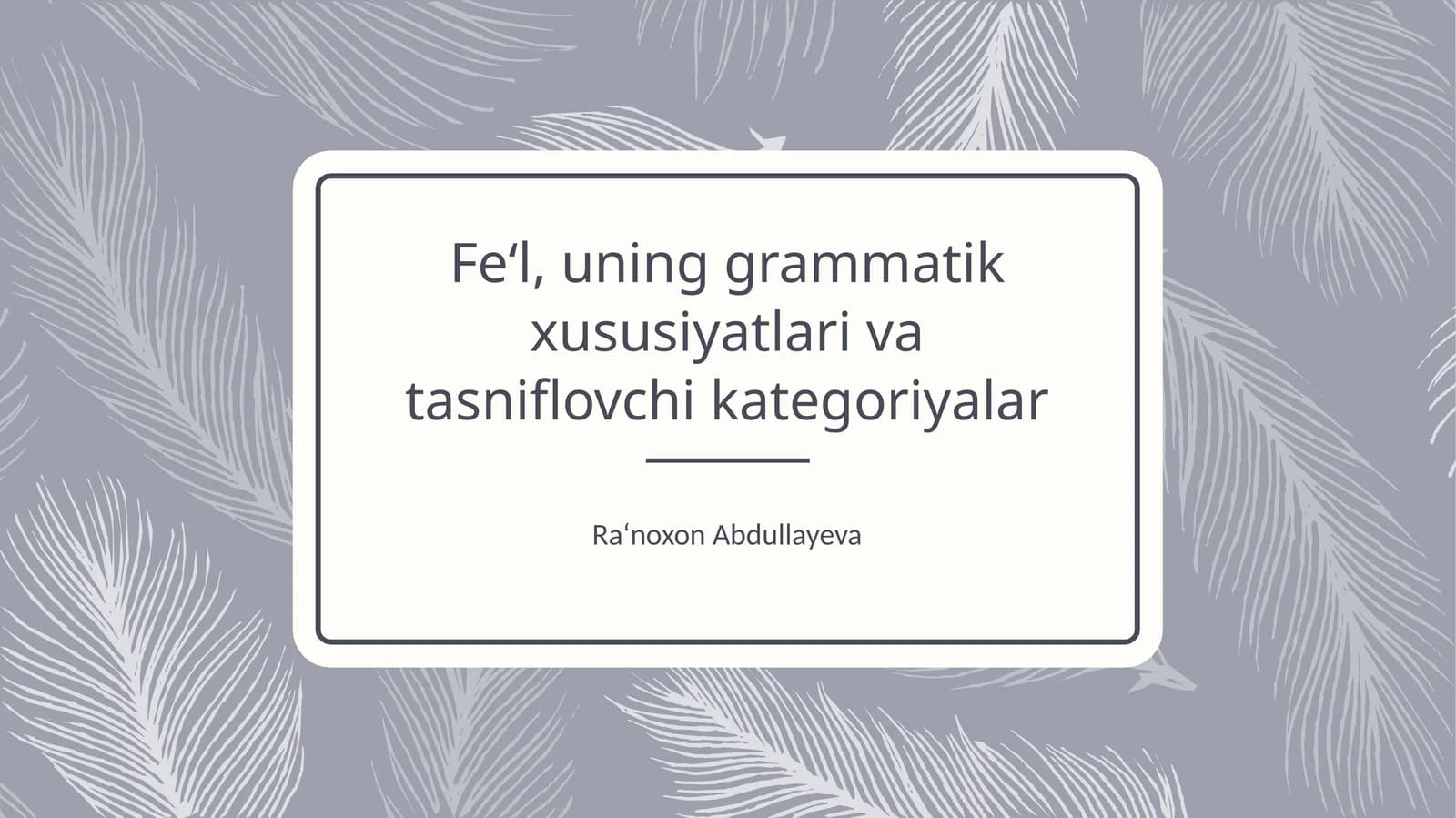 Fe‘l, uning grammatik xususiyatlari va tasniflovchi kategoriyalar