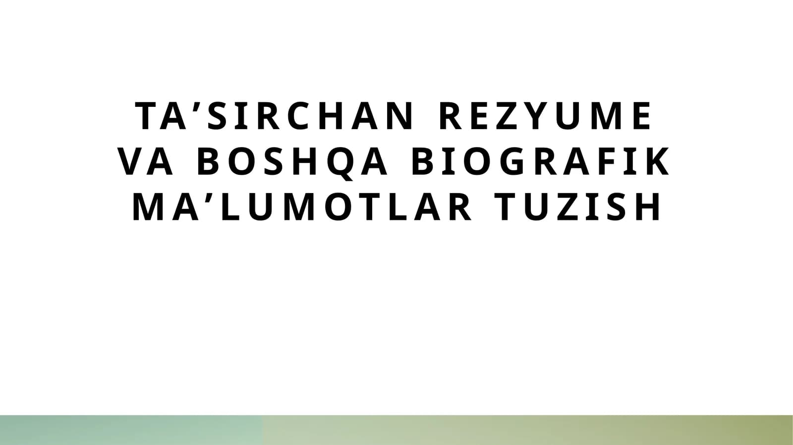 Taʼsirchan rezyume va boshqa biografik maʼlumotlar tuzish