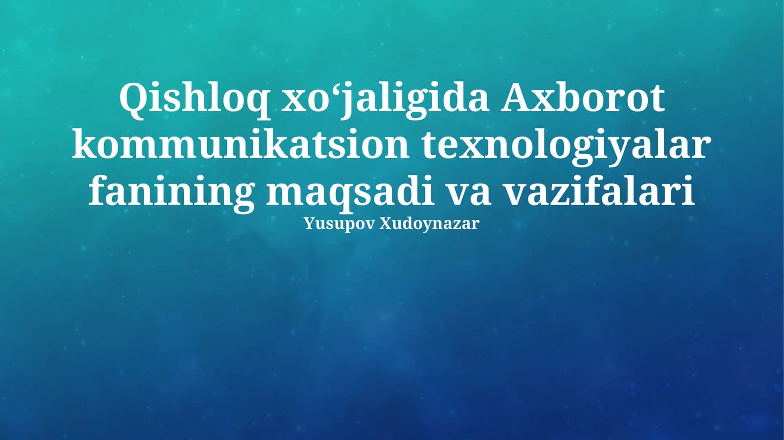 Qishloq xoʻjaligida Axborot kommunikatsion texnologiyalar fanining maqsadi va vazifalari