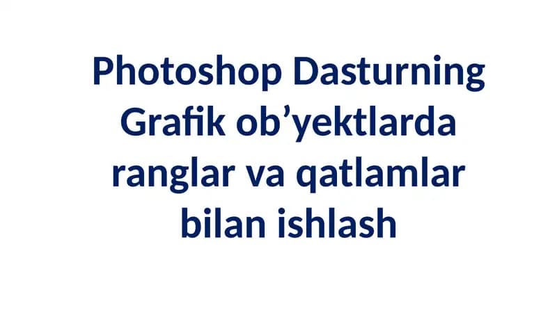 Photoshopda Grafik Ob’yektlarda Ranglar va Qatlamlar bilan Ishlash