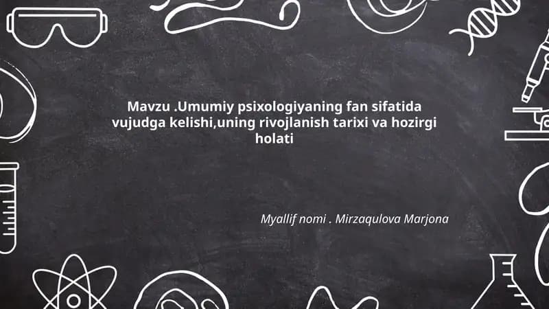 Umumiy psixologiyaning fan sifatida vujudga kelishi,uning rivojlanish tarixi va hozirgi holati