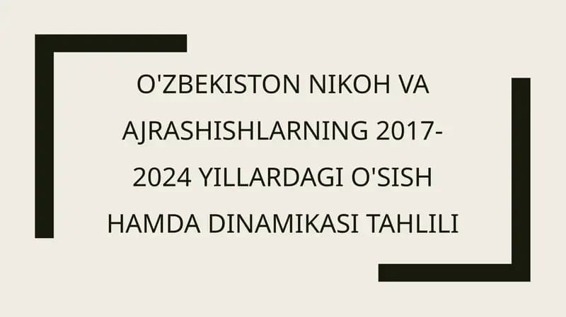 O'zbekiston nikoh vaajrashishlarning 2017-2024 yillardagi o'sish hamdadinamikasi tahlili