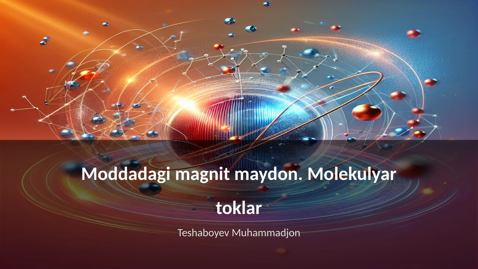 Moddadagi magnit maydon. Molekulyar toklar Teshaboyev Muhammadjon