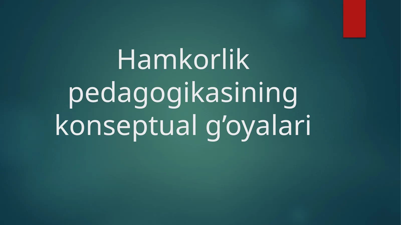 Hamkorlik pedagogikasining konseptual g’oyalari prezintatsiya