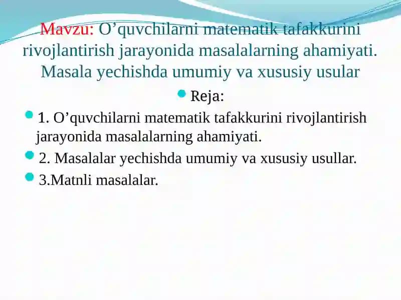 O’quvchilarni matematik tafakkurini rivojlantirish jarayonida masalalarning ahamiyati. Masala yechishda umumiy va xususiy usular