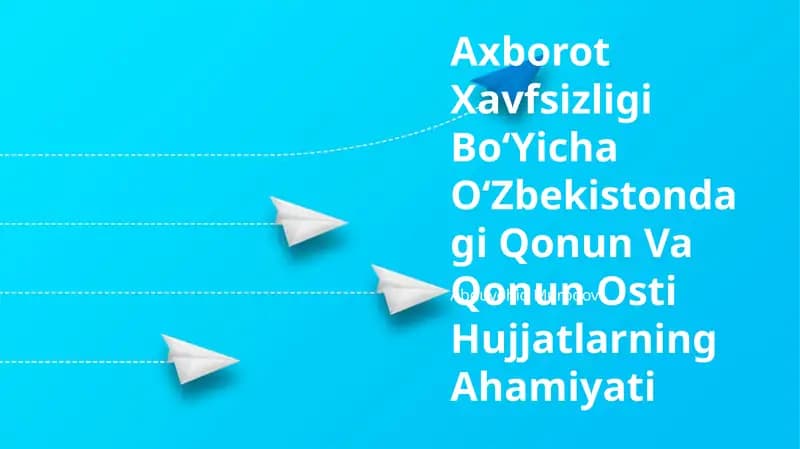 Axborot Xavfsizligi BoʻYicha OʻZbekistondagi Qonun Va Qonun Osti Hujjatlarning Ahamiyati