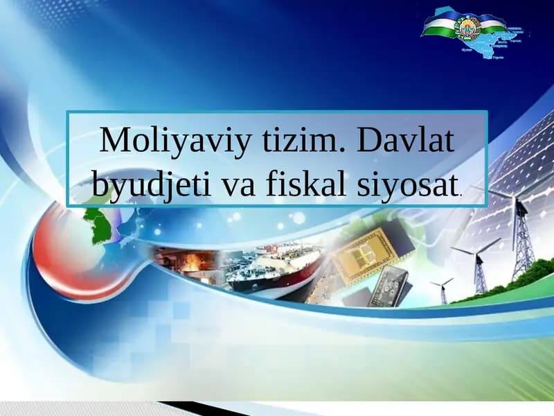 Moliyaviy tizim. Davlat byudjeti va fiskal siyosat