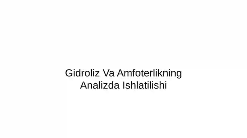 Gidroliz va Amfoterlikning Analizda Ishlatilishi