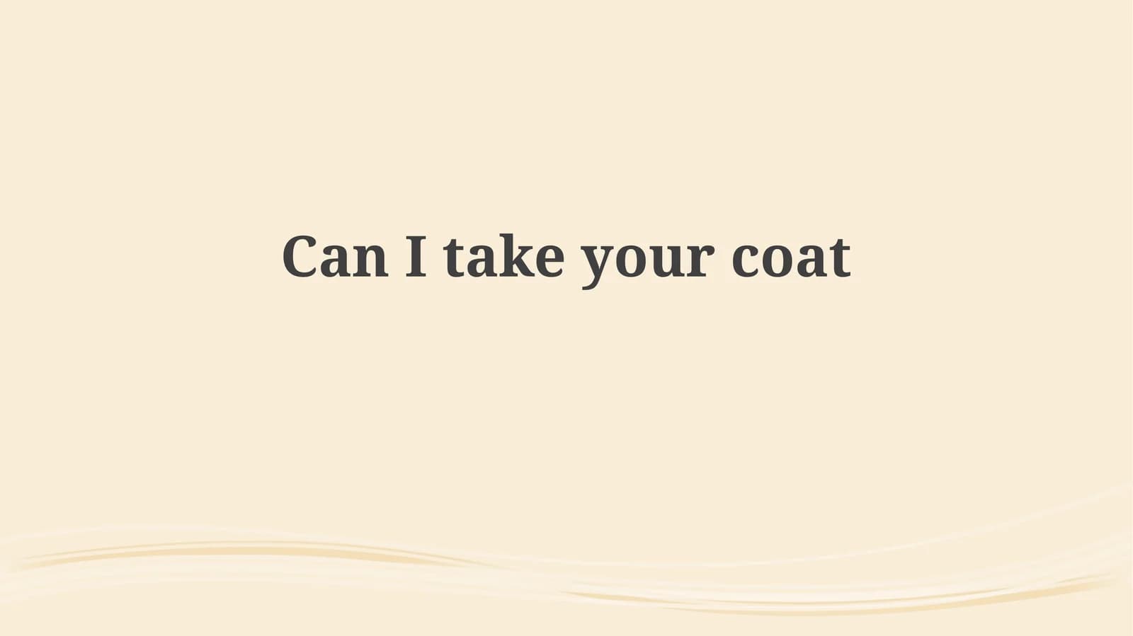 Can I take your coat?