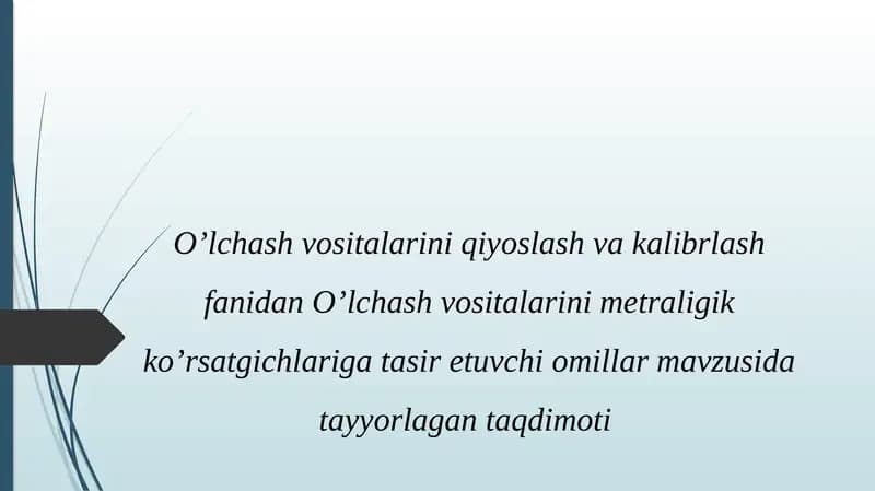 O’lchashvositalarini qiyoslash va kalibrlash fanidan O’lchashvositalarini metraligi ko’rsatgichlari gatasiretuvchi omillar mavzusida taqdimoti