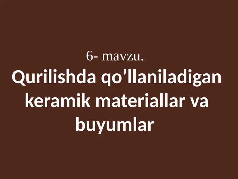 Qurilishda qo’llaniladigan keramik materiallar va buyumlar