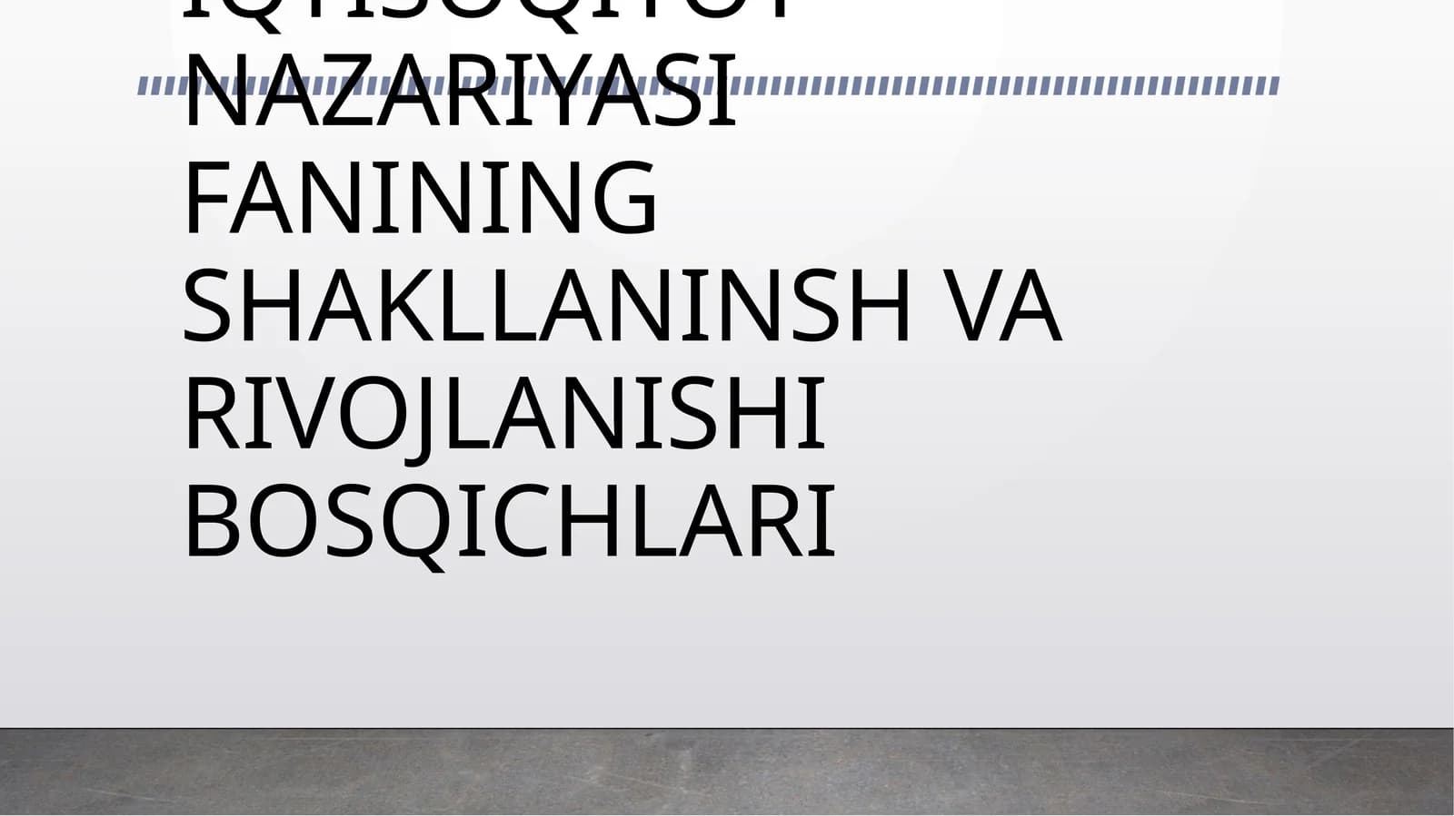 IQTISOQIYOT NAZARIYASI FANINING SHAKLLANINSH VA RIVOJLANISHI BOSQICHLARI