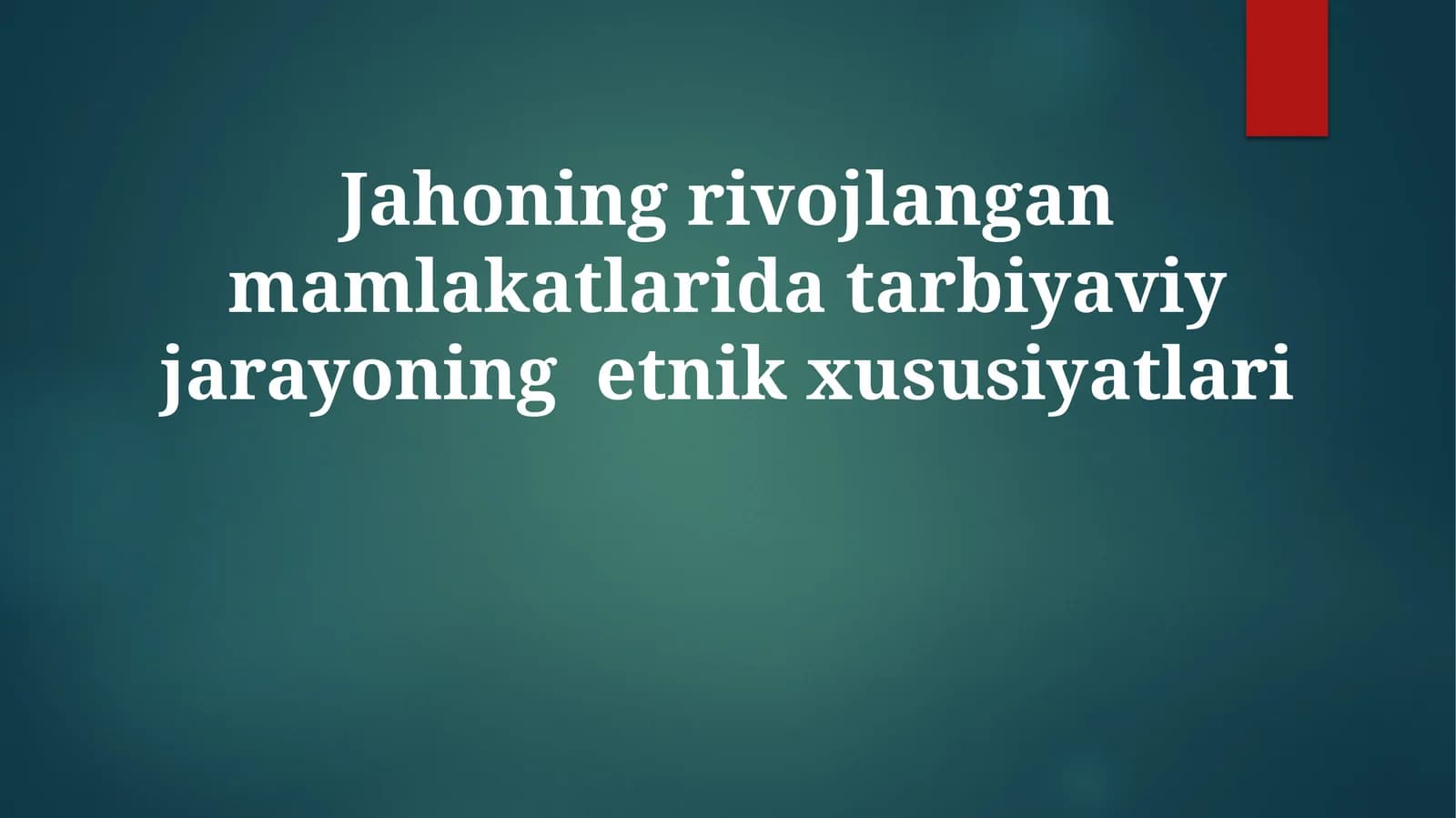 Jahoning rivojlangan mamlakatlarida tarbiyaviy jarayonining etnik xususiyatlari