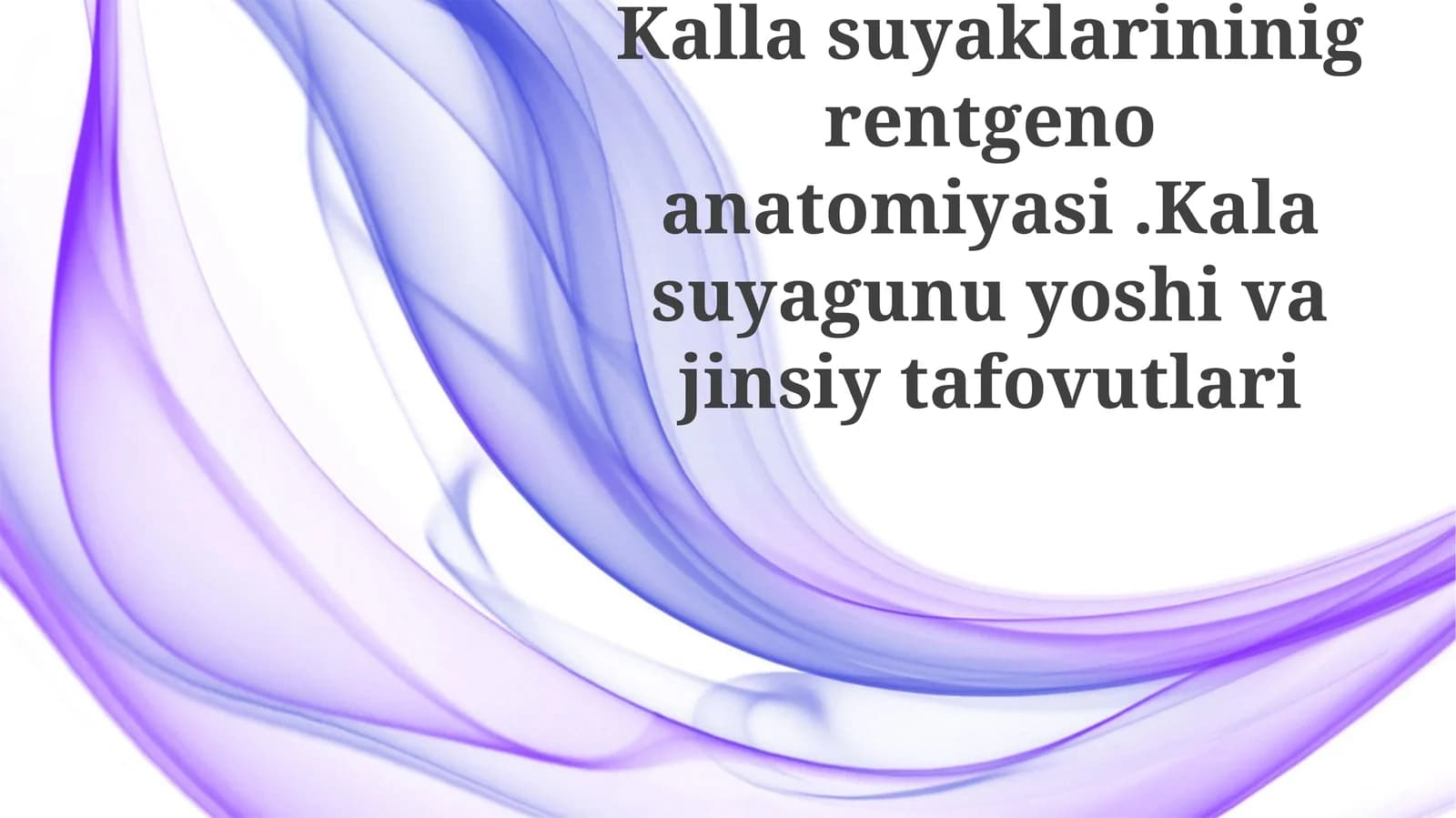 Kallasuyaklarininigrentgenoanatomiyasi.Kalasuyagunuyoshivajinsiytafovutlari