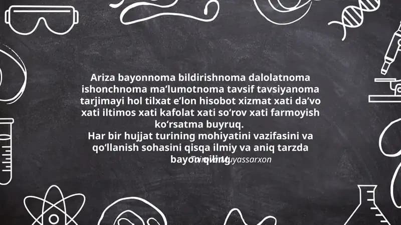 Ariza bayonnoma bildirishnoma dalolatnoma ishonchnoma maʼlumotnoma tavsif tavsiyanoma tarjimayi hol tilxat eʼlon hisobot xizmat xati daʼvo xati iltimos xati kafolat xati soʻrov xati farmoyish koʻrsatma buyruq