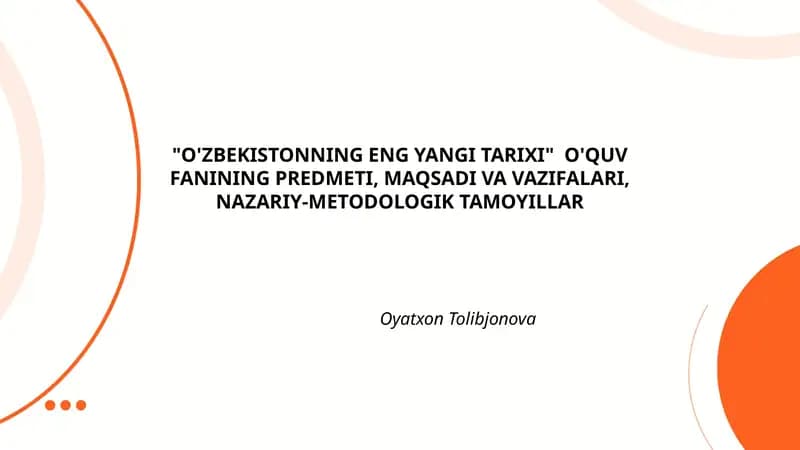 "O'ZBEKISTONNING ENG YANGI TARIXI" O'QUV FANINING PREDMETI, MAQSADI VA VAZIFALARI, NAZARIY-METODOLOGIK TAMOYILLAR