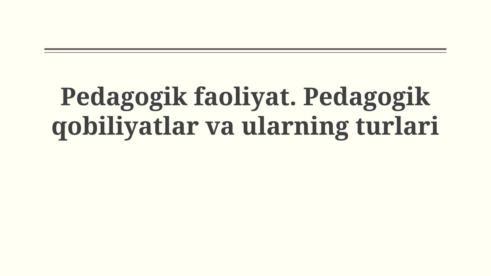 Pedagogik faoliyat. Pedagogik qobiliyatlar vaularningturlari