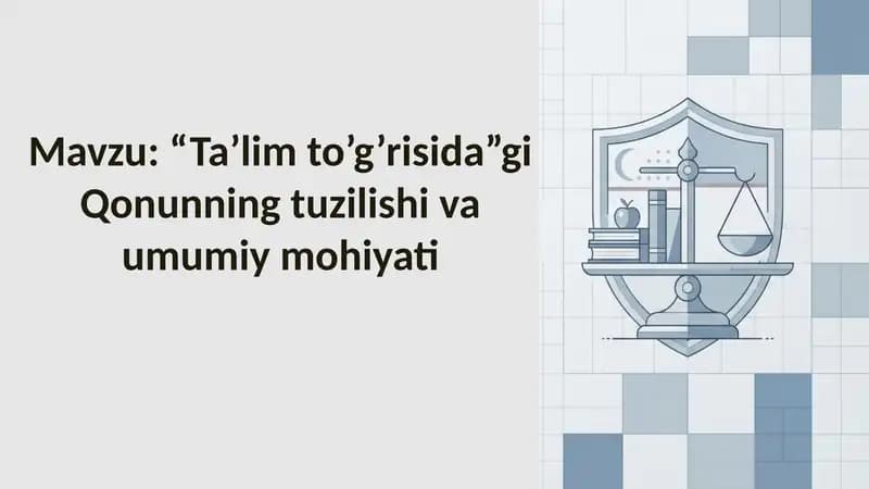 “Ta’lim to’g’risida”gi Qonunning tuzilishi va umumiy mohiyati