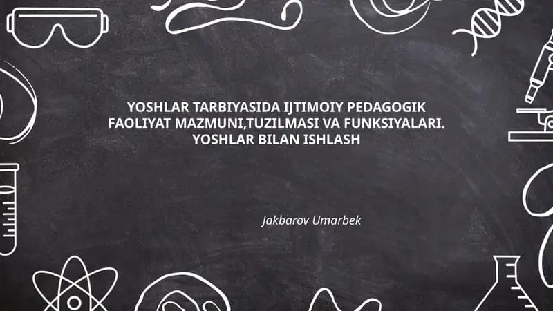YOSHLAR TARBIYASIDA IJTIMOIY PEDAGOGIK FAOLIYAT MAZMUNI, TUZILMASI VA FUNKSIYALARI. YOSHLAR BILAN ISHLASH