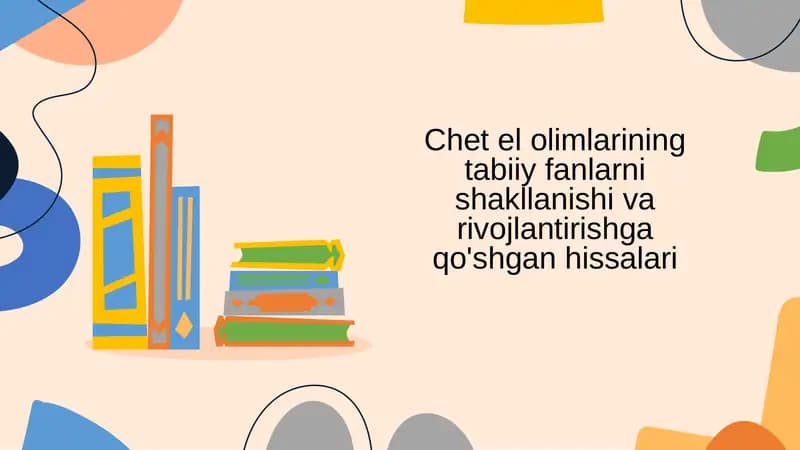 Chet el olimlarining tabiiy fanlarni shakllanishi va rivojlantirishga qo'shgan hissalari
