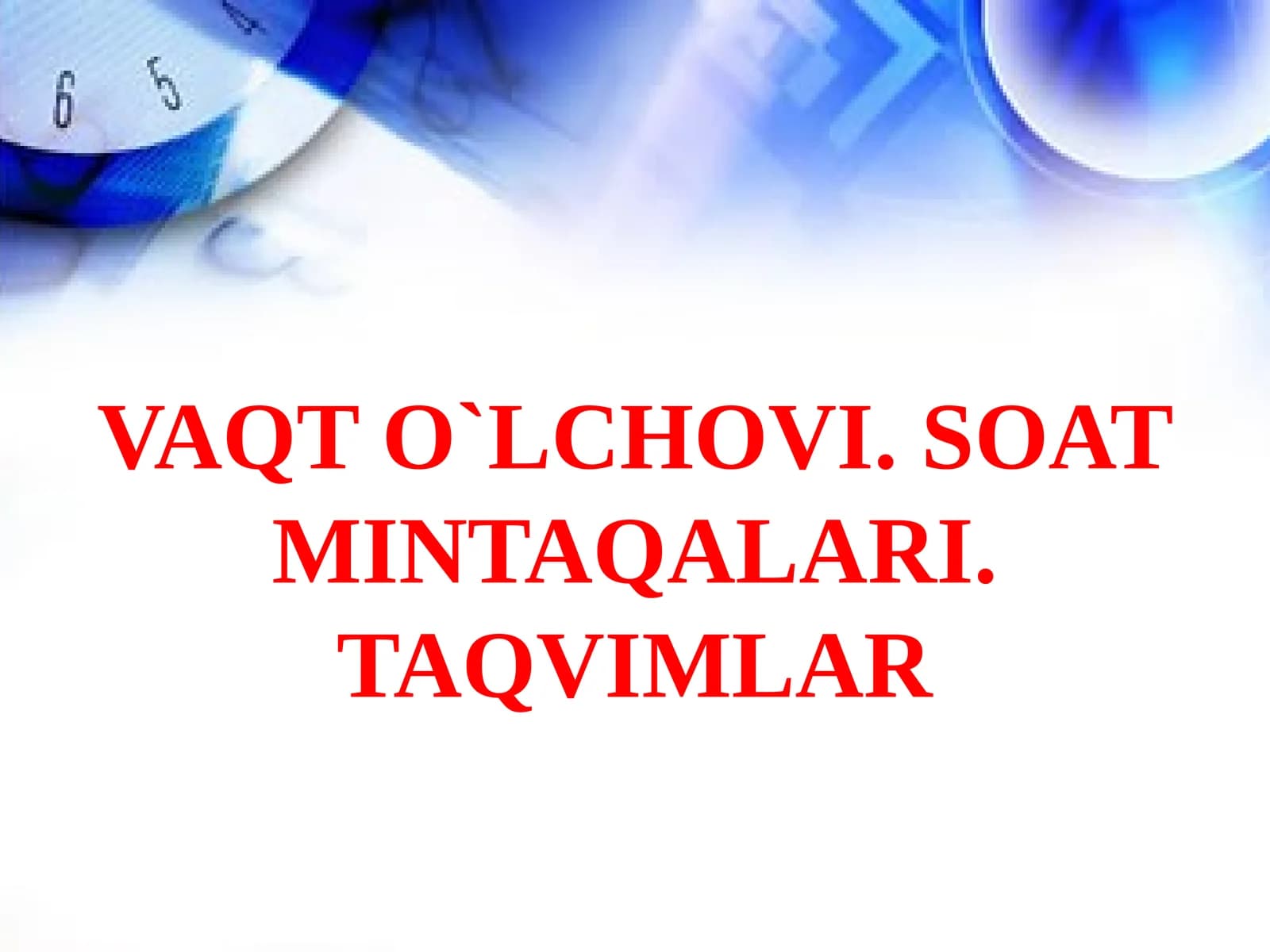 Vaqt o`lchovi. Soat mintaqalari. Taqvimlar