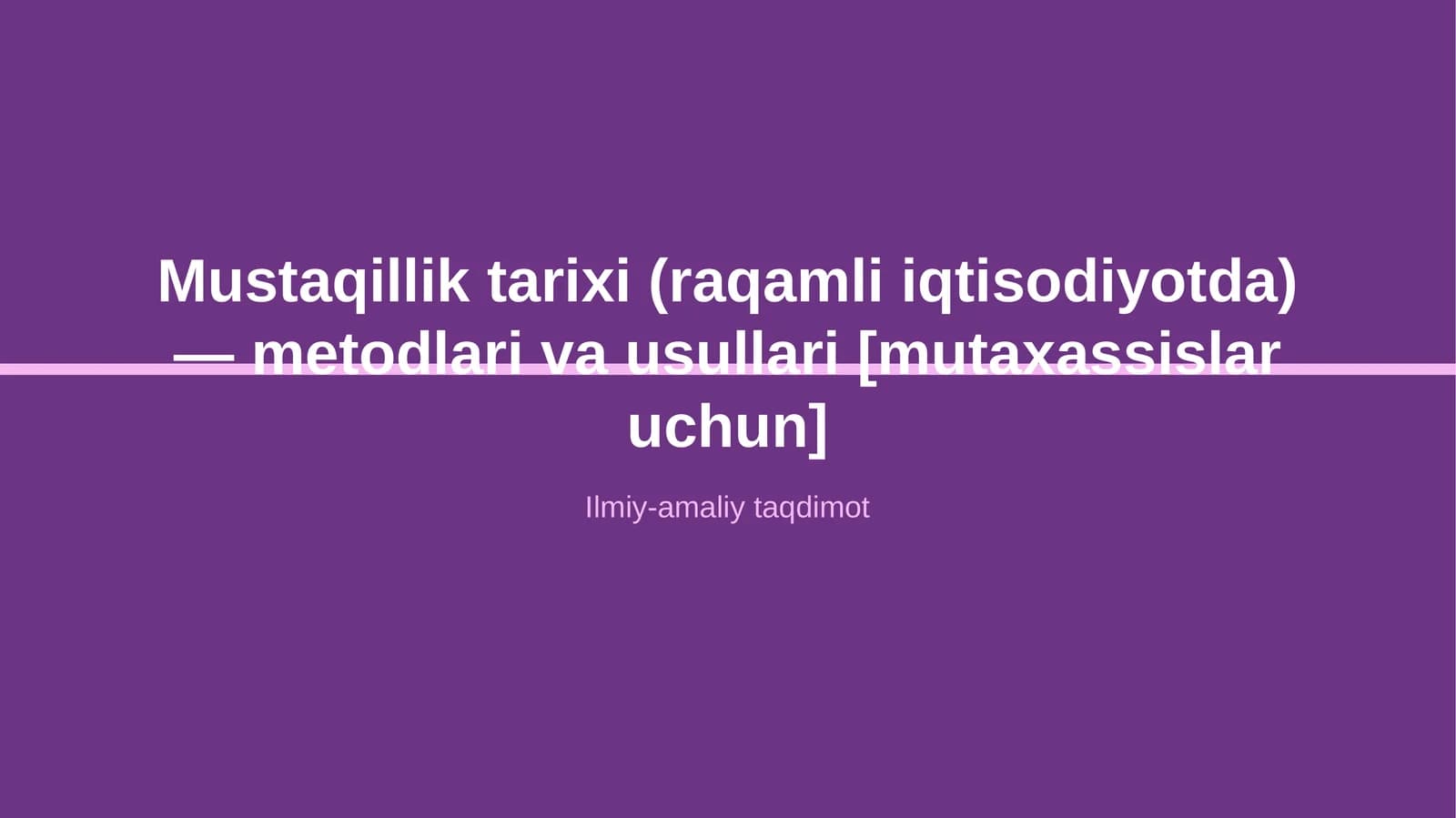 Mustaqillik tarixi (raqamli iqtisodiyotda) — metodlari va usullari [mutaxassislar uchun]