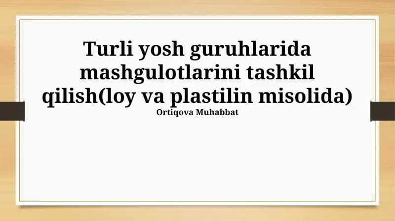 Turli yosh guruhlari uchun loy va plastilin darslarini tashkil etish