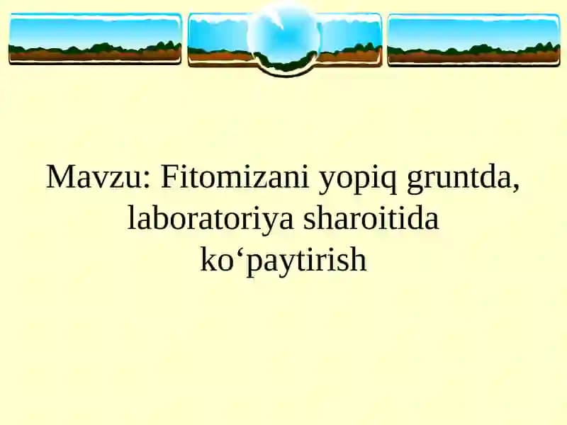 Mavzu: Fitomizani yopiq gruntda, laboratoriya sharoitida ko‘paytirish.