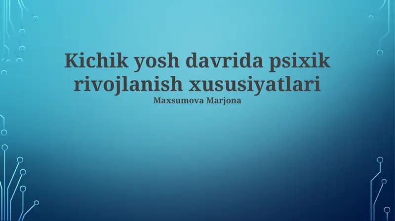 Kichik yosh davrida psixik rivojlanish xususiyatlari
