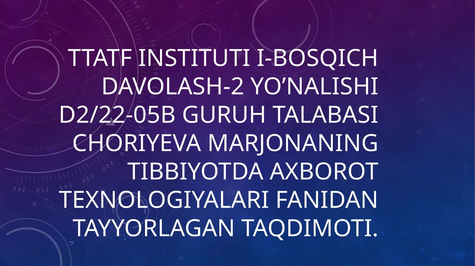TTATF INSTITUTI I-BOSQICH DAVOLASH-2 YO’NALISHI D2/22-05B GURUH TALABASICHORIYeVAMARJONANINGTIBBIYOTDA AXBOROT TEXNOLOGIYALARIFANIDAN TAYYORLAGAN TAQDIMOTI