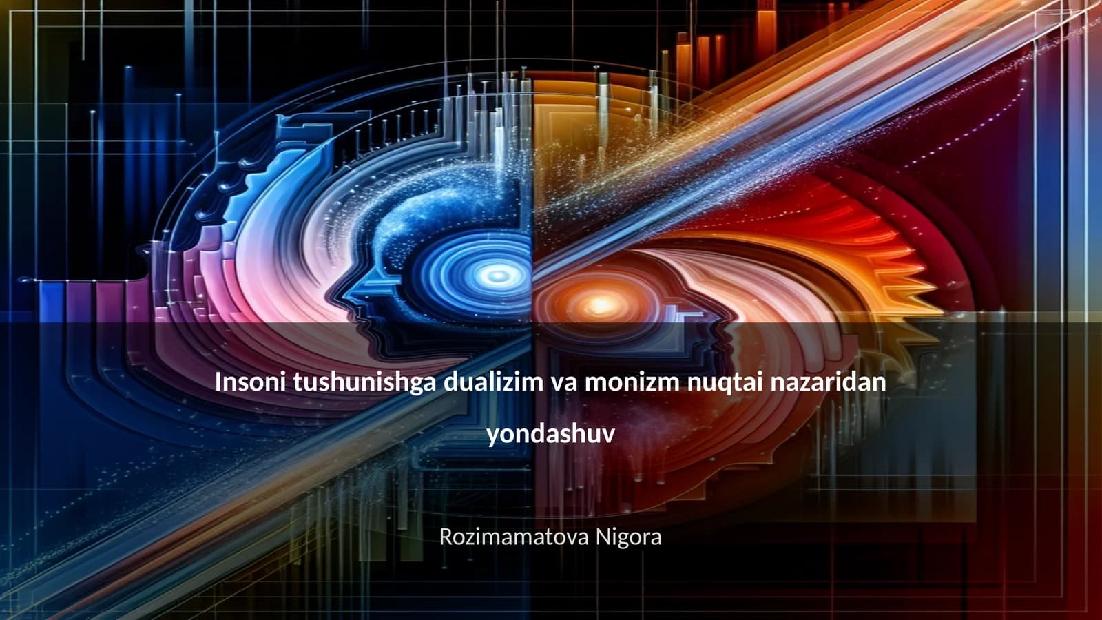 Insoni tushunishga dualizim va monizm nuqtai nazaridan yondashuv